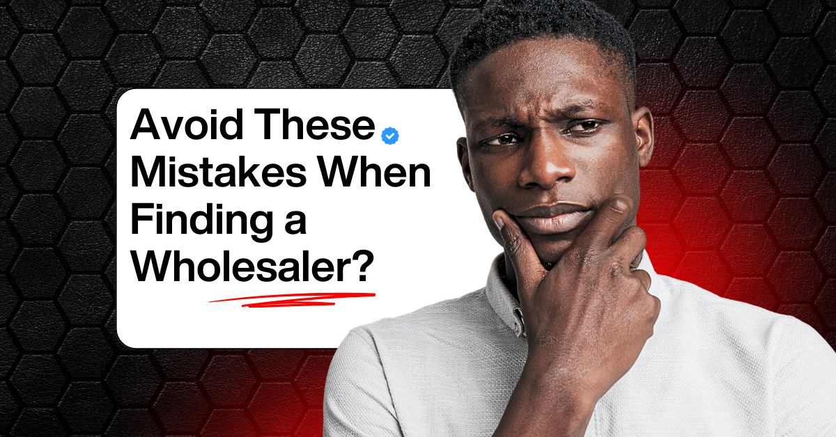 Avoid these mistakes when finding a wholesaler