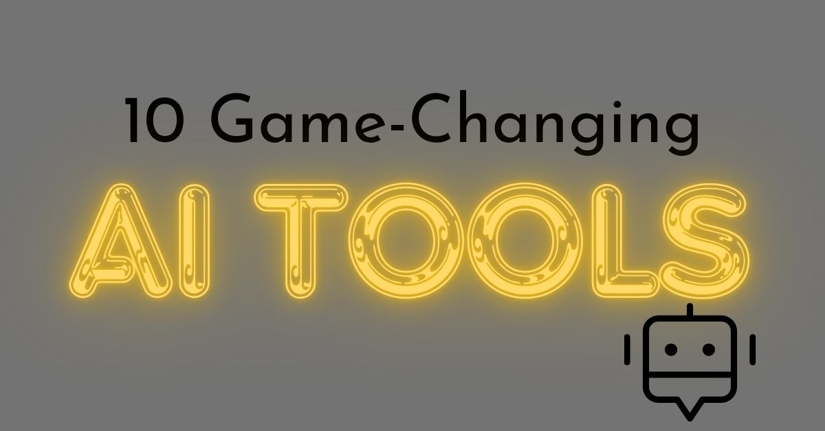 10 Game-Changing AI Tools